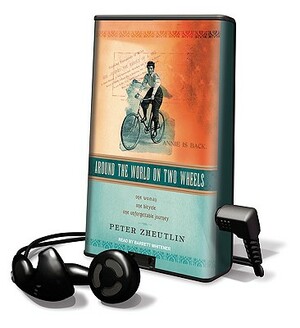 Around the World on Two Wheels: One Woman, One Bicycle, One Unforgettable Journey [With Earphones] by Peter Zheutlin