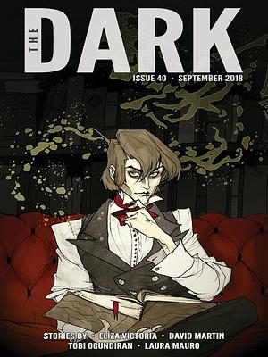 The Dark Issue 40 September 2018 by Sean Wallace, Tobi Ogundiran, David Martin, Laura Mauro, Silvia Moreno-Garcia, Eliza Victoria