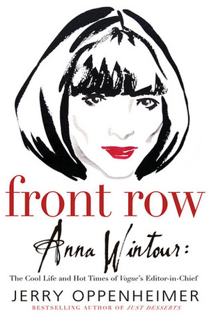 Front Row: Anna Wintour: The Cool Life and Hot Times of Vogue's Editor in Chief by Jerry Oppenheimer