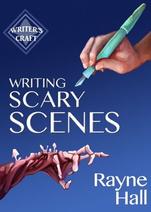 Writing Scary Scenes: Professional Techniques for Thrillers, Horror and Other Exciting Fiction by Rayne Hall