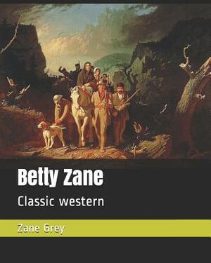 Betty Zane: Classic Western by Zane Grey