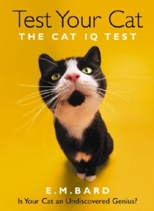 Test Your Cat: The Cat IQ Test by E.M. Bard