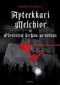Apteekkari Melchior ja Olevisten kirkon arvoitus by Indrek Hargla