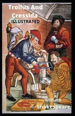 Troilus and Cressida Illustrated by William Shakespeare