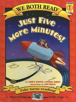 Just Five More Minutes! by Marcy Brown, Dennis Haley