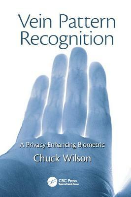 Vein Pattern Recognition: A Privacy-Enhancing Biometric by Chuck Wilson