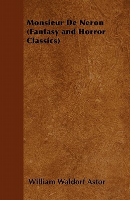 Monsieur de Neron (Fantasy and Horror Classics) by William Waldorf Astor