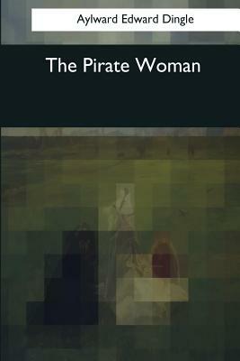 The Pirate Woman by Aylward Edward Dingle