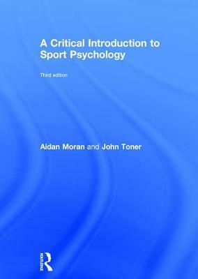 A Critical Introduction to Sport Psychology: A Critical Introduction by John Toner, Aidan Moran