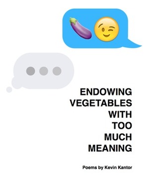 Endowing Vegetables With Too Much Meaning by Kevin Kantor