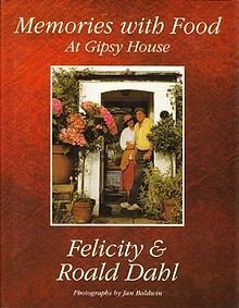 Memories with Food at Gipsy House by Roald Dahl, Felicity Dahl