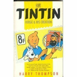 Tintin: Herge and His Creation by Harry Thompson
