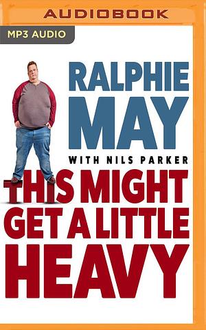 This Might Get a Little Heavy by Nils Parker, Nils Parker Ralphie May, Oliver Wyman