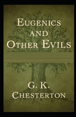 Eugenics and Other Evils Illustrated by G.K. Chesterton