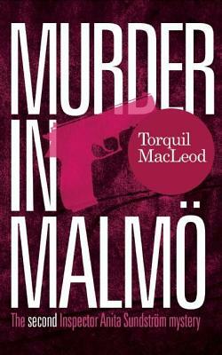 Murder in Malmö: The Second Inspector Anita Sundstrom Mystery by Torquil MacLeod