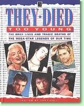 They Died Too Young: The Brief Lives and Tragic Deaths of the Mega-Star Legends of Our Time by Tony Hall