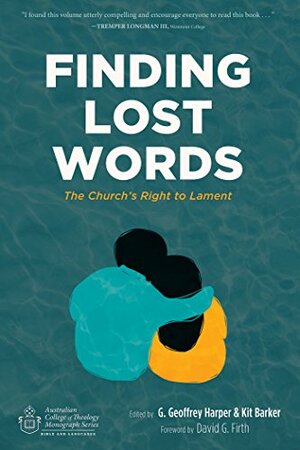 Finding Lost Words: The Church's Right to Lament by Kit Barker, David G. Firth, G. Geoffrey Harper