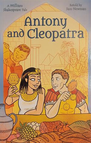 Antony and Cleopatra: A William Shakespeare Tale by Samantha Newman, William Shakespeare