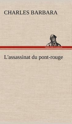 L'Assassinat Du Pont-Rouge by Charles Barbara