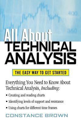 All about Technical Analysis: The Easy Way to Get Started by Constance M. Brown