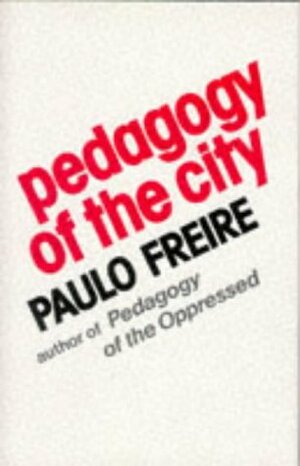 Pedagogy Of The City by Paulo Freire