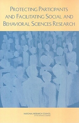 Protecting Participants and Facilitating Social and Behavioral Sciences Research by Board on Behavioral Cognitive and Sensor, Division on Behavioral and Social Scienc, National Research Council