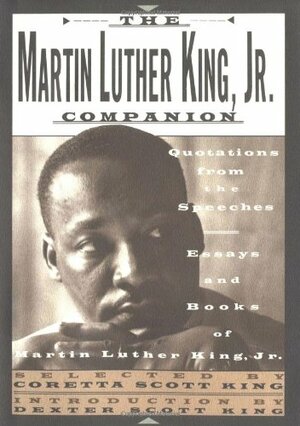 The Martin Luther King, Jr. Companion: Quotations from the Speeches, Essays, and Books of Martin Luther King, Jr. by Martin Luther King Jr., Coretta Scott King