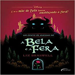 Um Conto Às Avessas de A Bela e A Fera by Liz Braswell