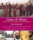 Guns and Poses: Travels with an Occasional War Correspondent by Paul L. Moorcraft