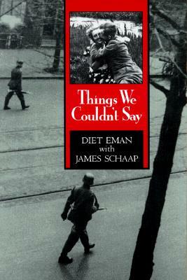 Things We Couldn't Say by Diet Eman, James Schaap