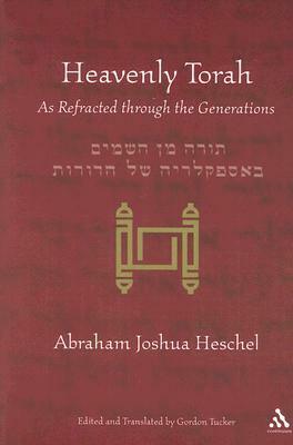 Heavenly Torah: As Refracted through the Generations by Gordon Tucker, Leonard Levin, Abraham Joshua Heschel