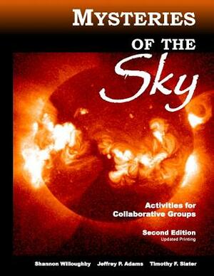 Mysteries of the Sky: Activities for Collaborative Groups, 2nd Edition - Revised by Timothy F. Slater, Jeffrey P. Adams, Shannon Willoughby