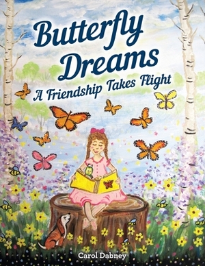 Butterfly Dreams: A Friendship Takes Flight by Carol Dabney