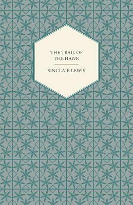 The Trail of the Hawk by Sinclair Lewis