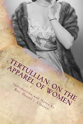 Tertullian: On the Apparel of Women by Tertullian