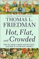 Hot, Flat, and Crowded: Why We Need a Green Revolution--And How It Can Renew America by Thomas L. Friedman
