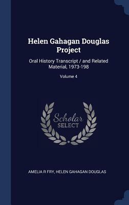 Helen Gahagan Douglas Project: Oral History Transcript / And Related Material, 1973-198; Volume 4 by Helen Gahagan Douglas, Amelia R. Fry
