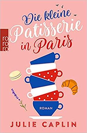 Die kleine Patisserie in Paris by Julie Caplin