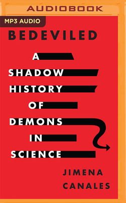 Bedeviled: A Shadow History of Demons in Science by Jimena Canales