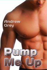 Pump Me Up by Andrew Grey