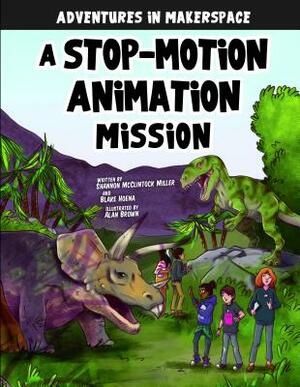 A Stop-Motion Animation Mission by Blake Hoena, Shannon McClintock Miller