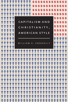 Capitalism and Christianity, American Style by William E. Connolly