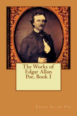 The Works of Edgar Allan Poe, Book I by Edgar Allan Poe