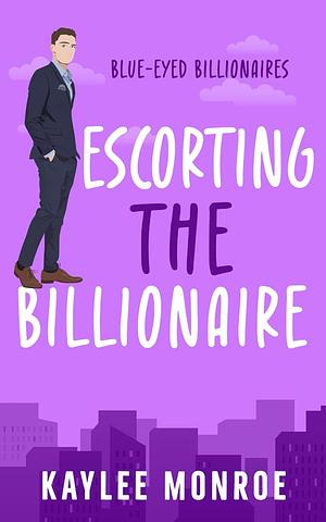 Escorting the billionaire  by Kaylee Monroe