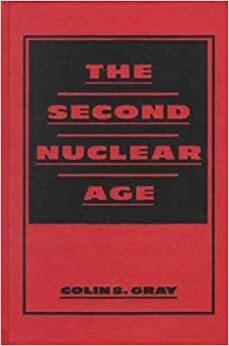 The Second Nuclear Age by Colin S. Gray