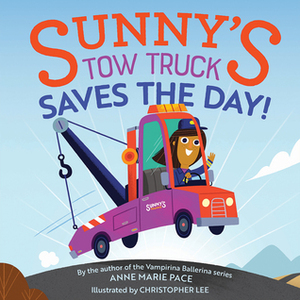 Sunny's Tow Truck Saves the Day! by Christopher Lee, Anne Marie Pace