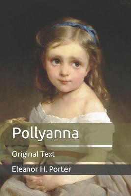 Pollyanna: Original Text by Eleanor H. Porter