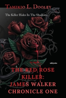 The Red Rose Killer: James Walker Chronicle by Tamikio L. Dooley