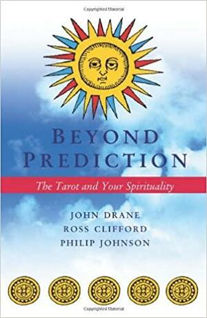 Beyond Prediction: The Tarot and Your Spirituality by Philip Johnson, John Drane, Ross Clifford