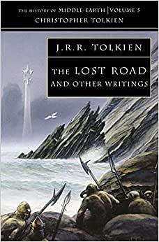 The Lost Road and Other Writings by J.R.R. Tolkien, Christopher Tolkien